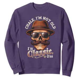 Chale Im Not Old Im Classic Foo Sweatshirt Funny Chicano Skull OG Cholo TS02 Purple Print Your Wear