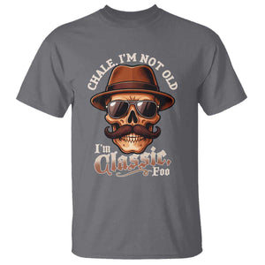 Chale Im Not Old Im Classic Foo T Shirt Funny Chicano Skull OG Cholo TS02 Charcoal Print Your Wear