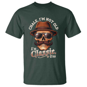 Chale Im Not Old Im Classic Foo T Shirt Funny Chicano Skull OG Cholo TS02 Dark Forest Green Print Your Wear