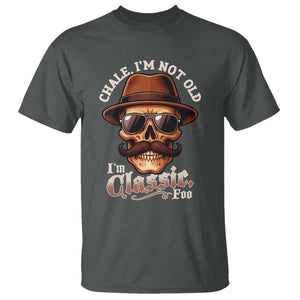 Chale Im Not Old Im Classic Foo T Shirt Funny Chicano Skull OG Cholo TS02 Dark Heather Print Your Wear