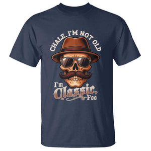 Chale Im Not Old Im Classic Foo T Shirt Funny Chicano Skull OG Cholo TS02 Navy Print Your Wear