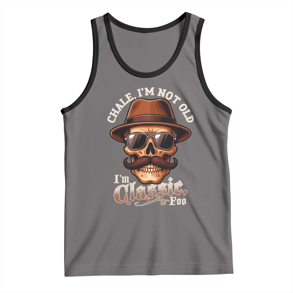 Chale Im Not Old Im Classic Foo Tank Top Funny Chicano Skull OG Cholo TS02 Deep Heather Black Print Your Wear