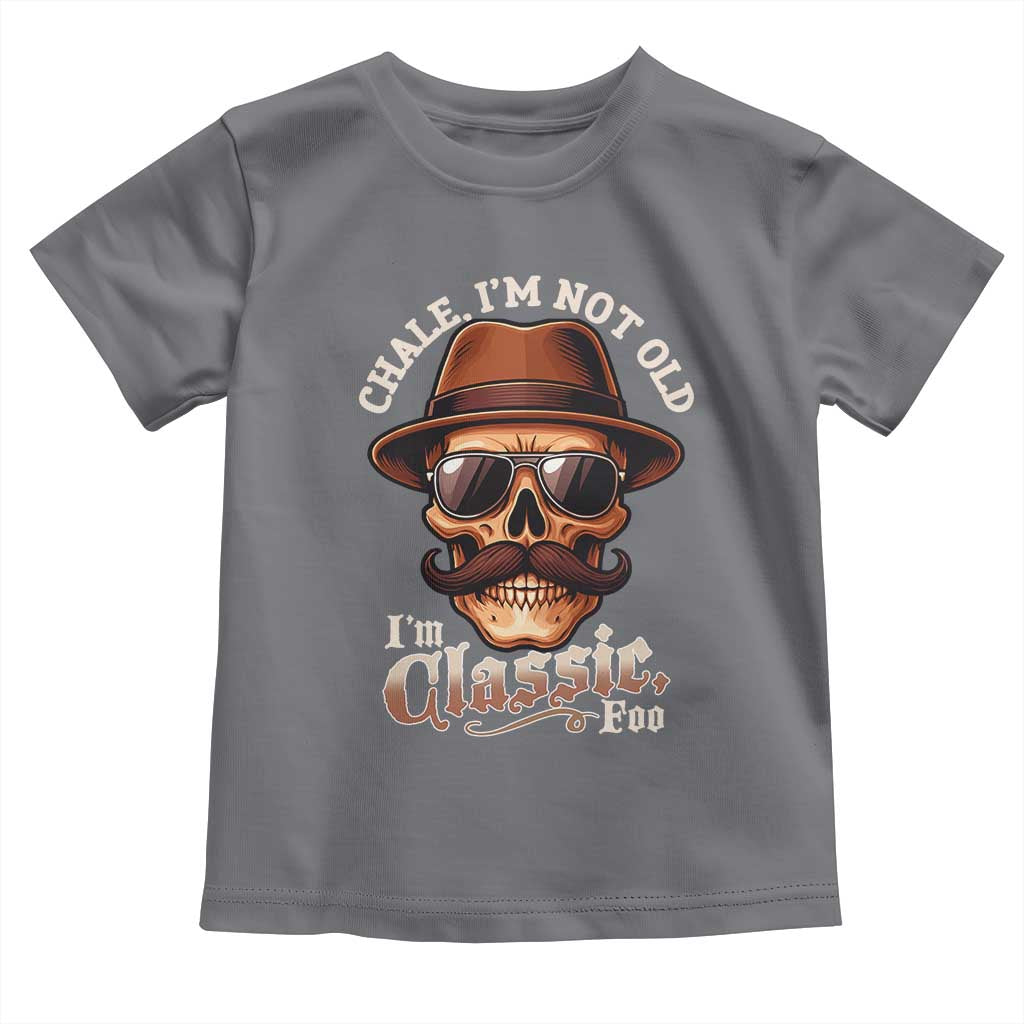 Chale Im Not Old Im Classic Foo Toddler T Shirt Funny Chicano Skull OG Cholo TS02 Charcoal Print Your Wear