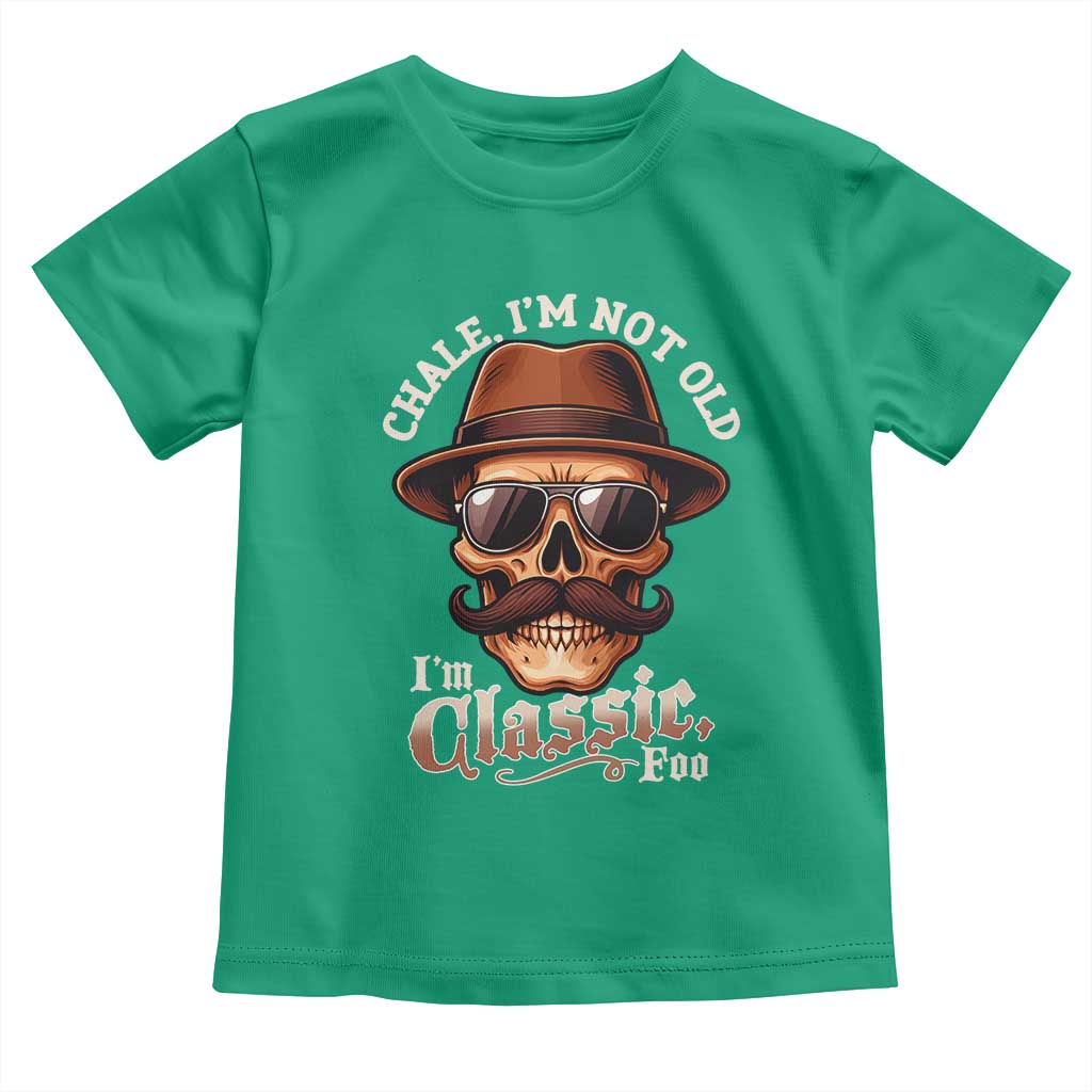 Chale Im Not Old Im Classic Foo Toddler T Shirt Funny Chicano Skull OG Cholo TS02 Irish Green Print Your Wear