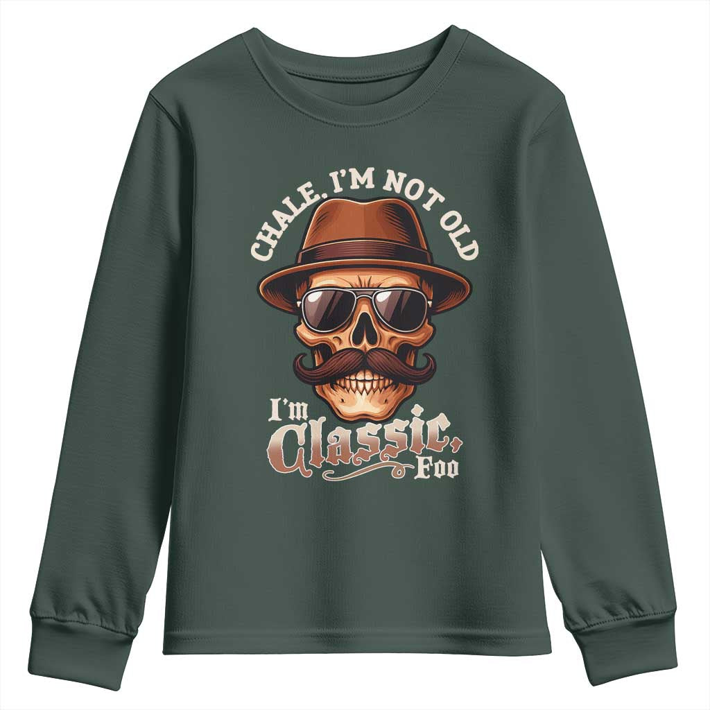 Chale Im Not Old Im Classic Foo Youth Sweatshirt Funny Chicano Skull OG Cholo TS02 Dark Forest Green Print Your Wear