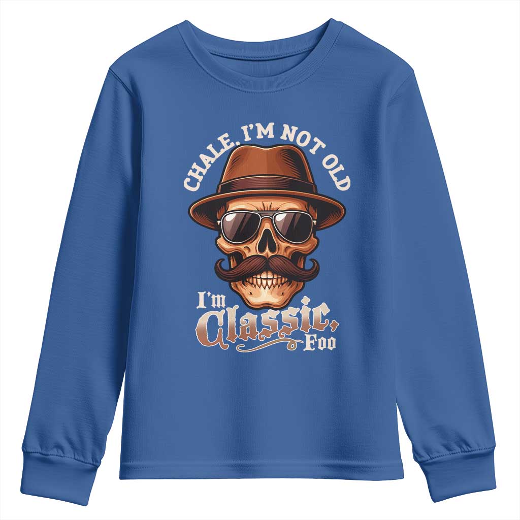 Chale Im Not Old Im Classic Foo Youth Sweatshirt Funny Chicano Skull OG Cholo TS02 Royal Blue Print Your Wear