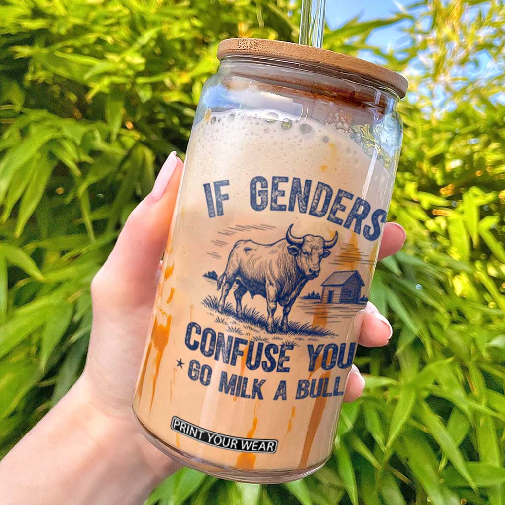 If Genders Confuse You Go Milk a Bull Glass Can Sarcastic Country Humor TS02 White Print Your Wear