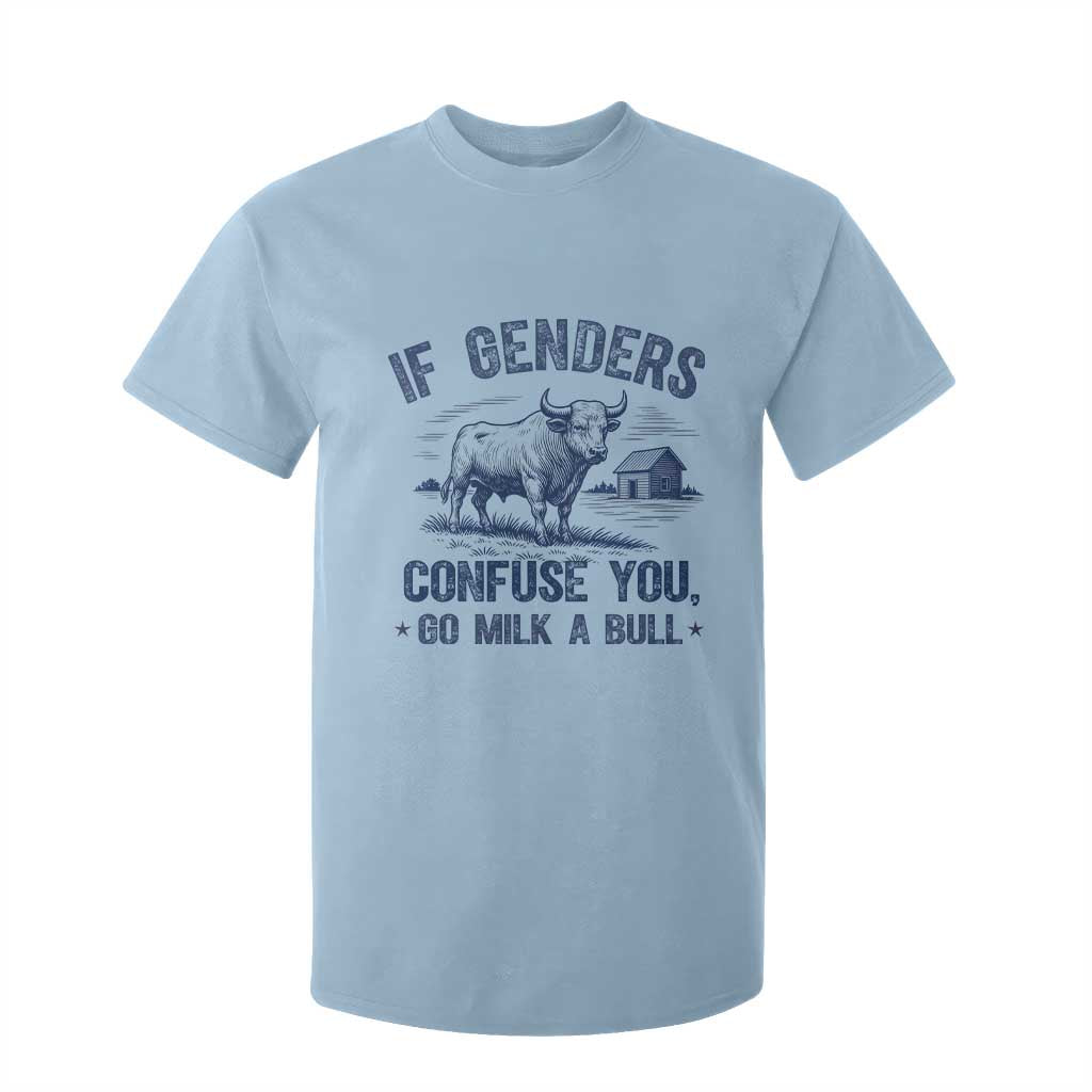 If Genders Confuse You Go Milk a Bull T Shirt For Kid Sarcastic Country Humor TS02 Light Blue Print Your Wear