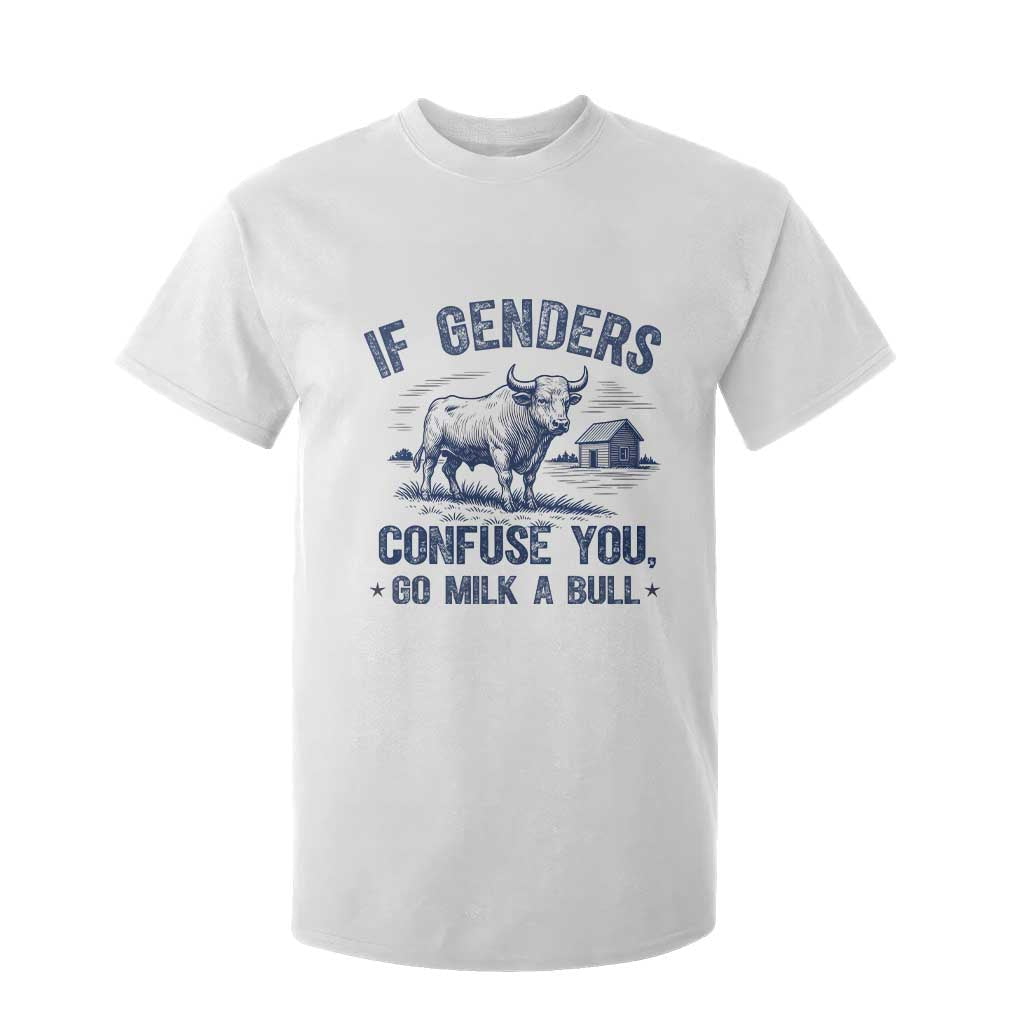 If Genders Confuse You Go Milk a Bull T Shirt For Kid Sarcastic Country Humor TS02 White Print Your Wear