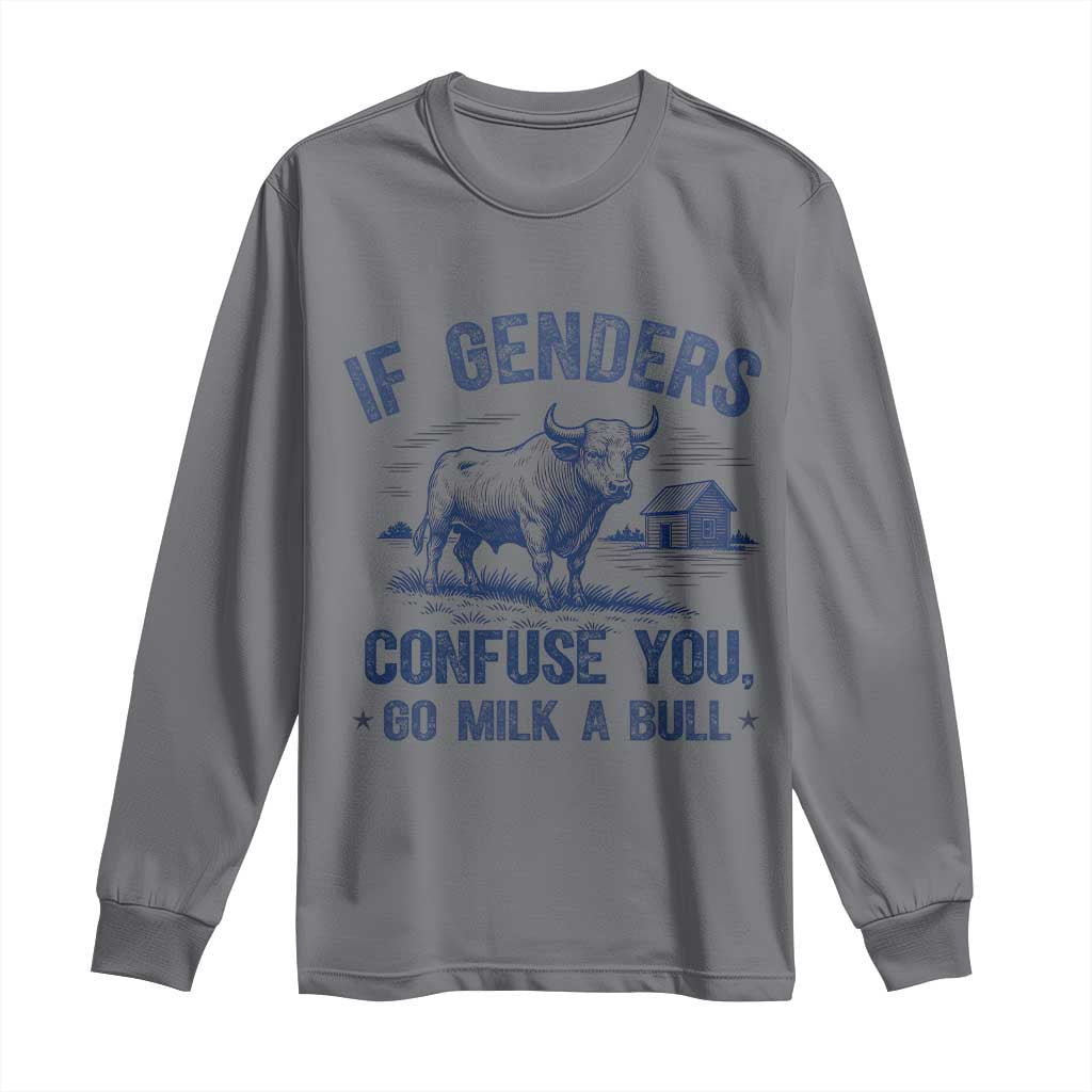 If Genders Confuse You Go Milk a Bull Long Sleeve Shirt Sarcastic Country Humor TS02 Charcoal Print Your Wear