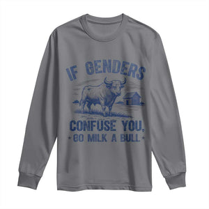 If Genders Confuse You Go Milk a Bull Long Sleeve Shirt Sarcastic Country Humor TS02 Charcoal Print Your Wear