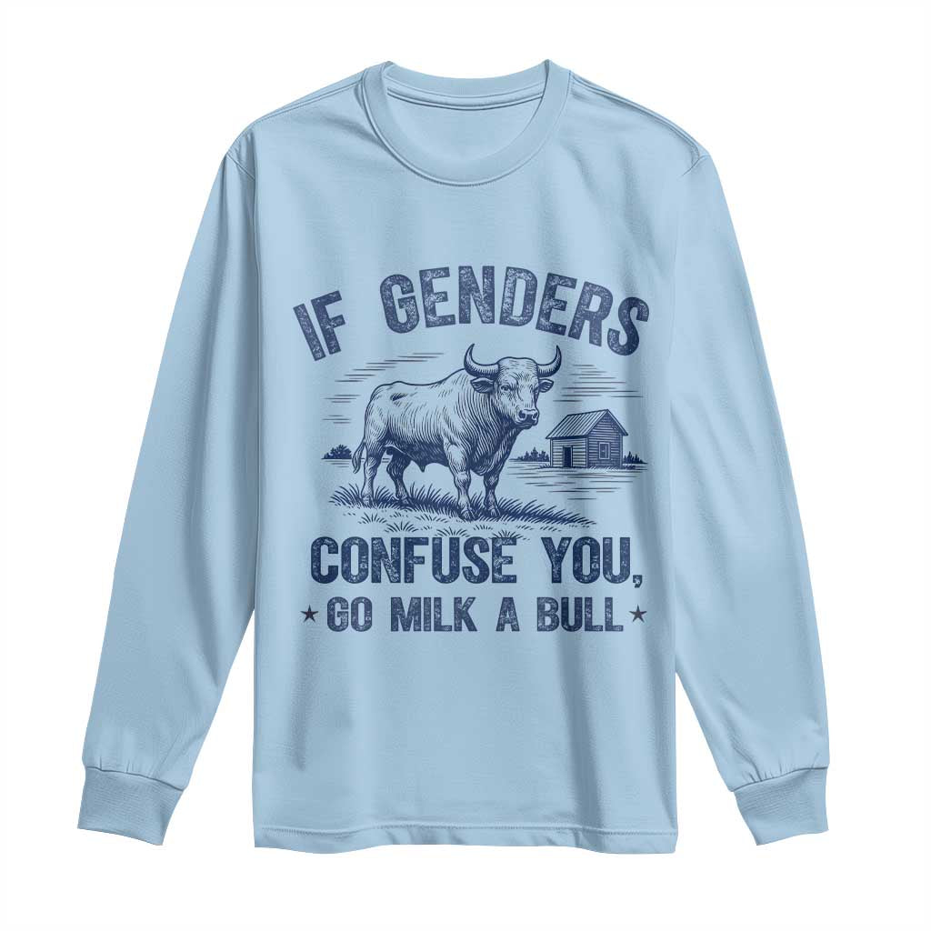 If Genders Confuse You Go Milk a Bull Long Sleeve Shirt Sarcastic Country Humor TS02 Light Blue Print Your Wear