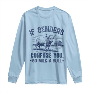 If Genders Confuse You Go Milk a Bull Long Sleeve Shirt Sarcastic Country Humor TS02 Light Blue Print Your Wear