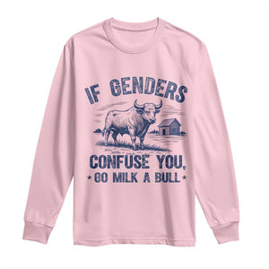 If Genders Confuse You Go Milk a Bull Long Sleeve Shirt Sarcastic Country Humor TS02 Light Pink Print Your Wear