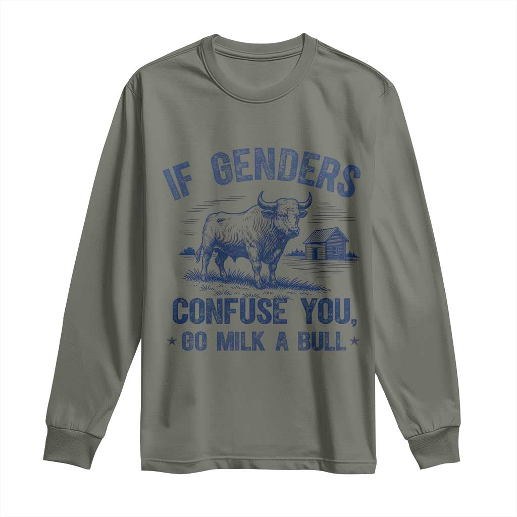 If Genders Confuse You Go Milk a Bull Long Sleeve Shirt Sarcastic Country Humor TS02 Military Green Print Your Wear