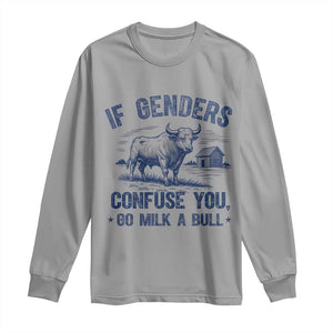 If Genders Confuse You Go Milk a Bull Long Sleeve Shirt Sarcastic Country Humor TS02 Sport Gray Print Your Wear