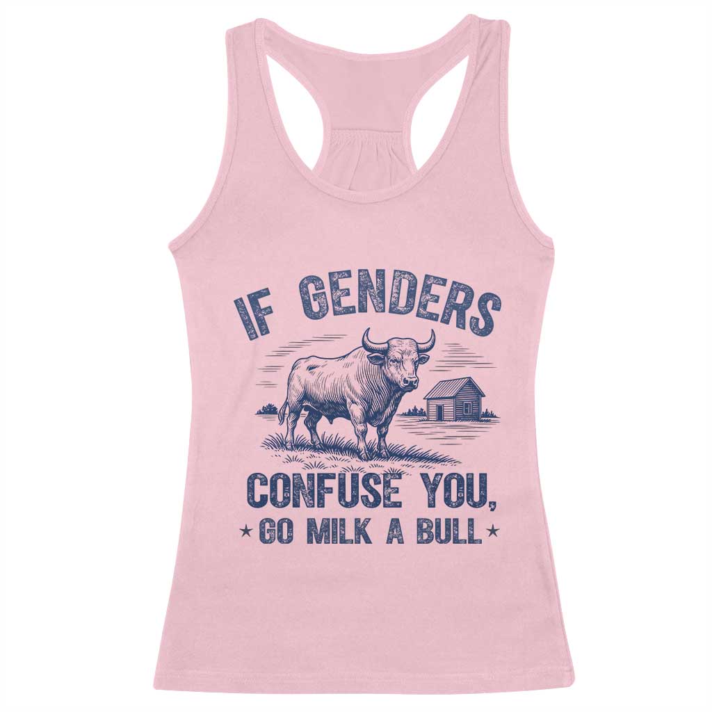 If Genders Confuse You Go Milk a Bull Racerback Tank Top Sarcastic Country Humor TS02 Light Pink Print Your Wear