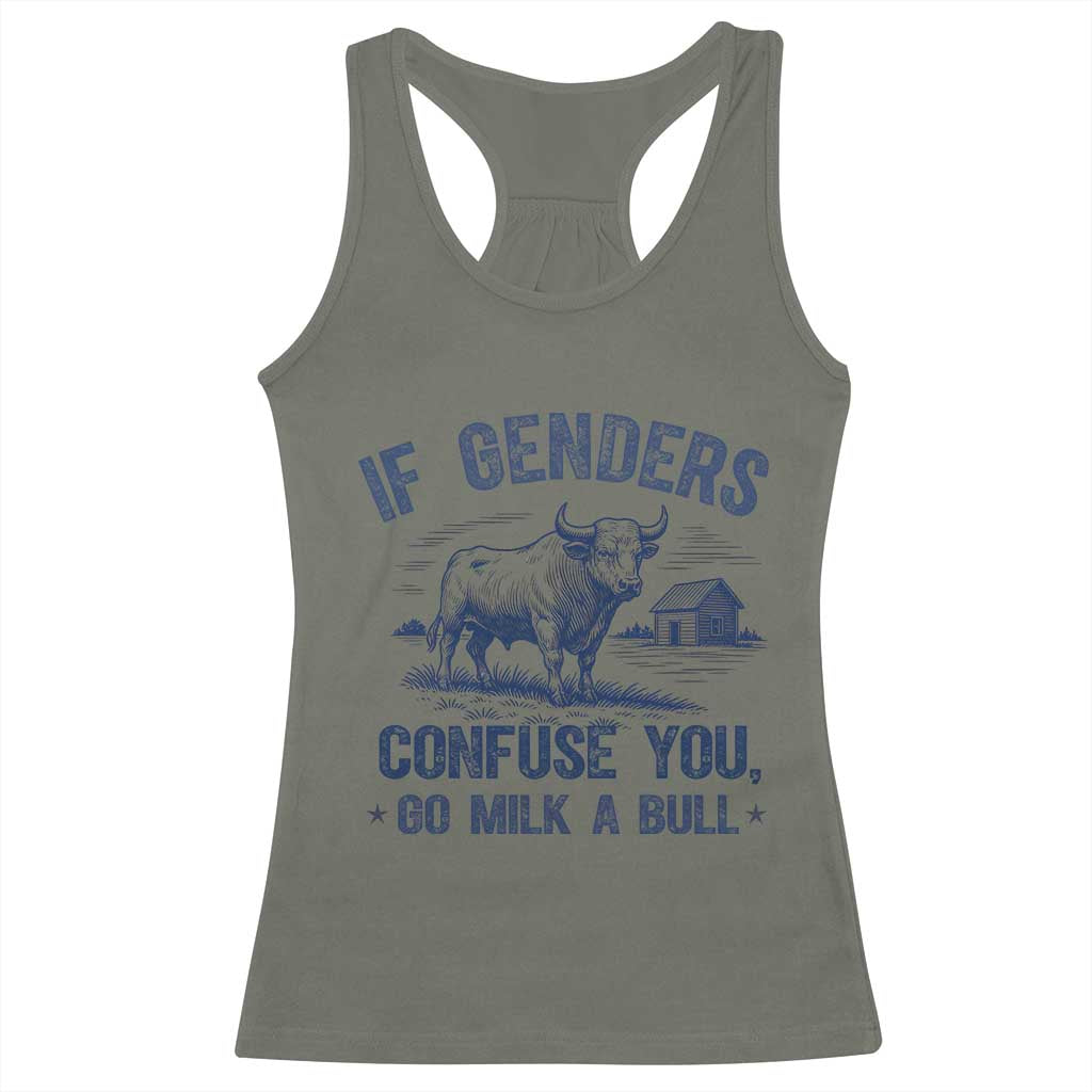 If Genders Confuse You Go Milk a Bull Racerback Tank Top Sarcastic Country Humor TS02 Military Green Print Your Wear