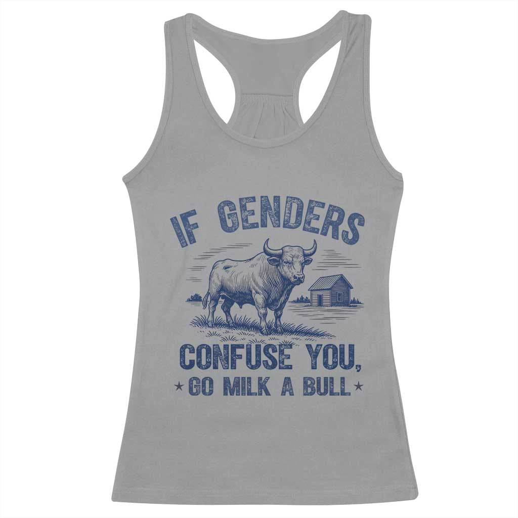 If Genders Confuse You Go Milk a Bull Racerback Tank Top Sarcastic Country Humor TS02 Sport Gray Print Your Wear