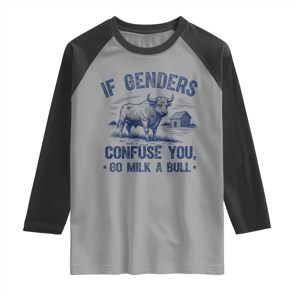 If Genders Confuse You Go Milk a Bull Raglan Shirt Sarcastic Country Humor TS02 Sport Gray Black Print Your Wear