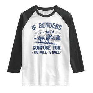If Genders Confuse You Go Milk a Bull Raglan Shirt Sarcastic Country Humor TS02 White Black Print Your Wear