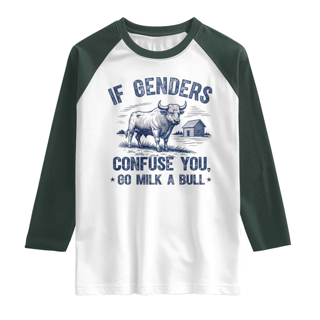 If Genders Confuse You Go Milk a Bull Raglan Shirt Sarcastic Country Humor TS02 White Dark Forest Green Print Your Wear