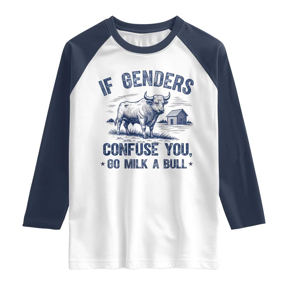 If Genders Confuse You Go Milk a Bull Raglan Shirt Sarcastic Country Humor TS02 White Navy Print Your Wear