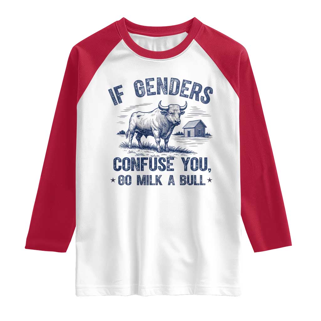 If Genders Confuse You Go Milk a Bull Raglan Shirt Sarcastic Country Humor TS02 White Red Print Your Wear
