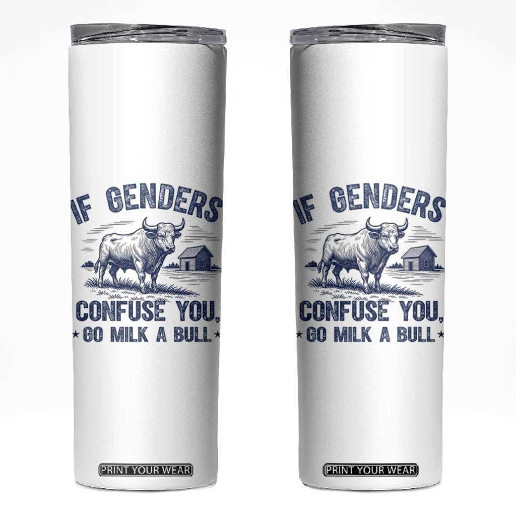 If Genders Confuse You Go Milk a Bull Skinny Tumbler Sarcastic Country Humor TS02 White Print Your Wear