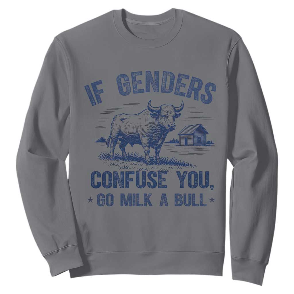 If Genders Confuse You Go Milk a Bull Sweatshirt Sarcastic Country Humor TS02 Charcoal Print Your Wear