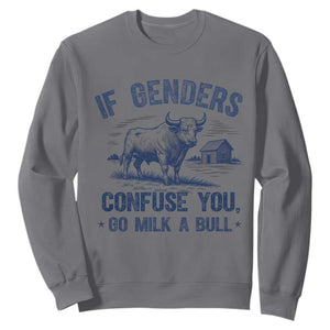 If Genders Confuse You Go Milk a Bull Sweatshirt Sarcastic Country Humor TS02 Charcoal Print Your Wear