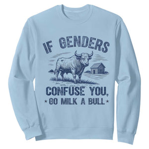 If Genders Confuse You Go Milk a Bull Sweatshirt Sarcastic Country Humor TS02 Light Blue Print Your Wear