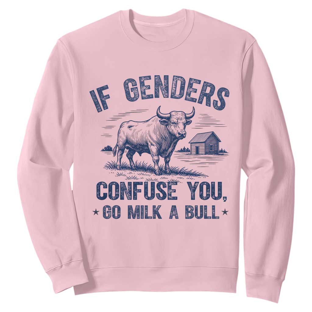 If Genders Confuse You Go Milk a Bull Sweatshirt Sarcastic Country Humor TS02 Light Pink Print Your Wear