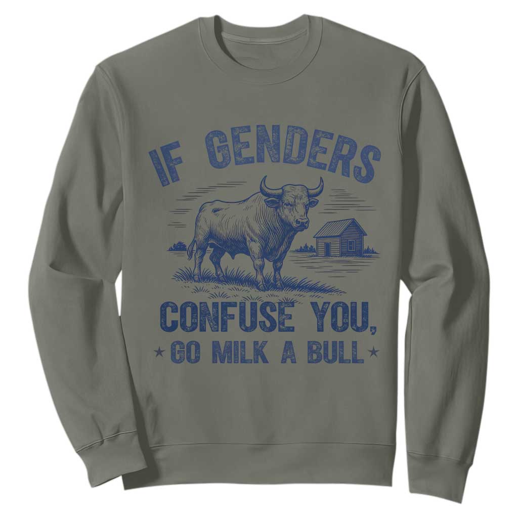 If Genders Confuse You Go Milk a Bull Sweatshirt Sarcastic Country Humor TS02 Military Green Print Your Wear