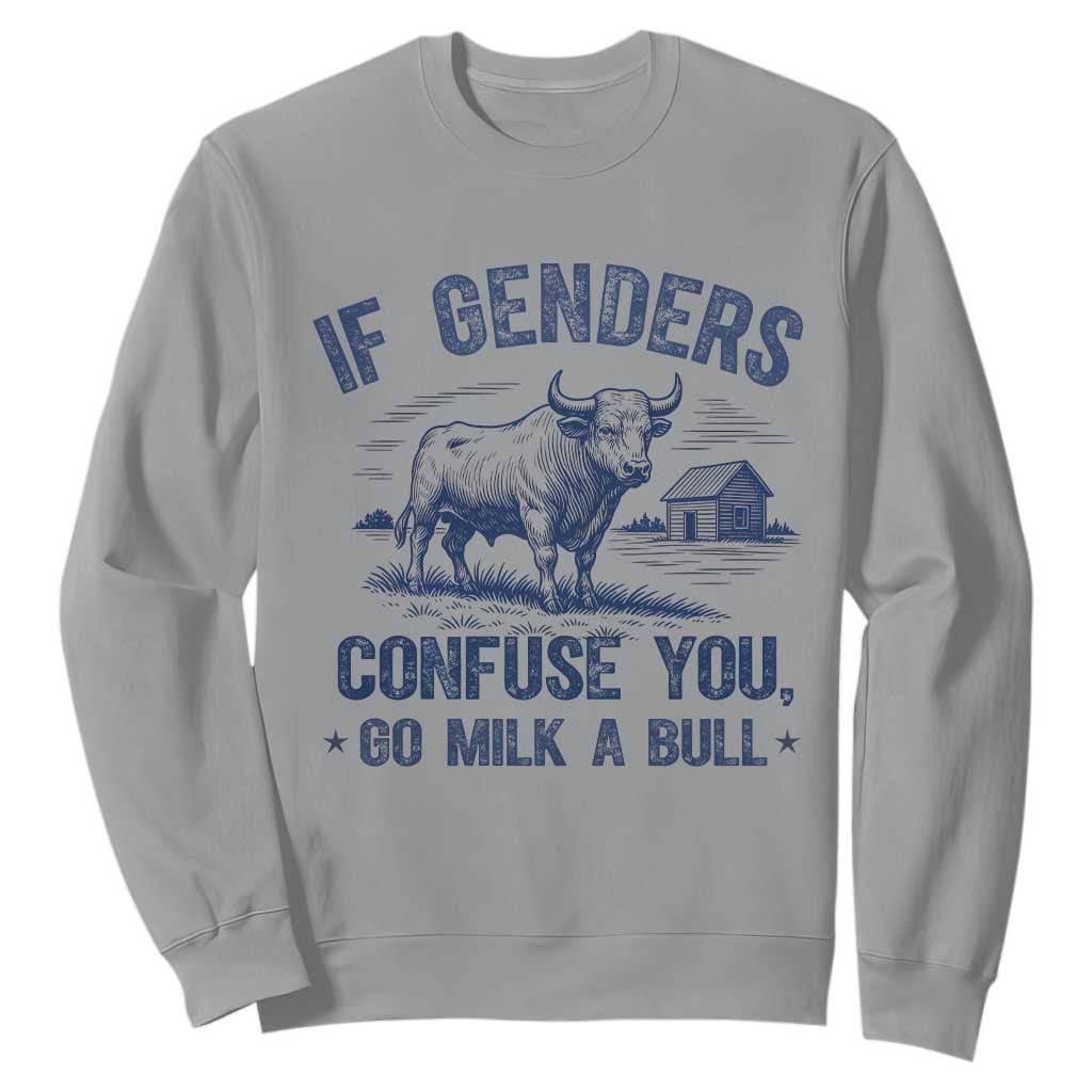 If Genders Confuse You Go Milk a Bull Sweatshirt Sarcastic Country Humor TS02 Sport Gray Print Your Wear