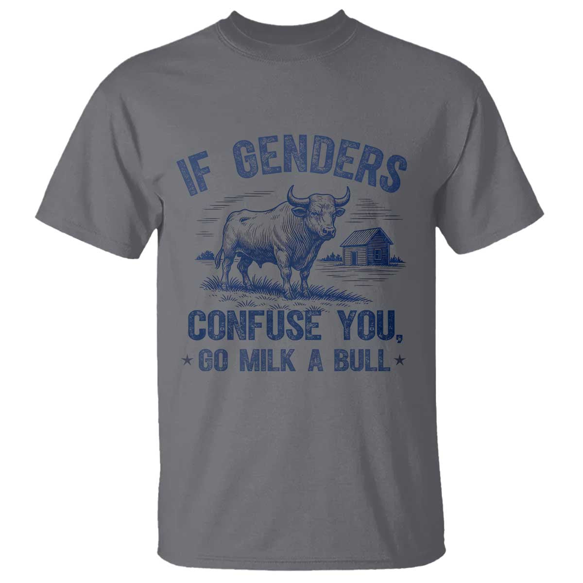 If Genders Confuse You Go Milk a Bull T Shirt Sarcastic Country Humor TS02 Charcoal Print Your Wear