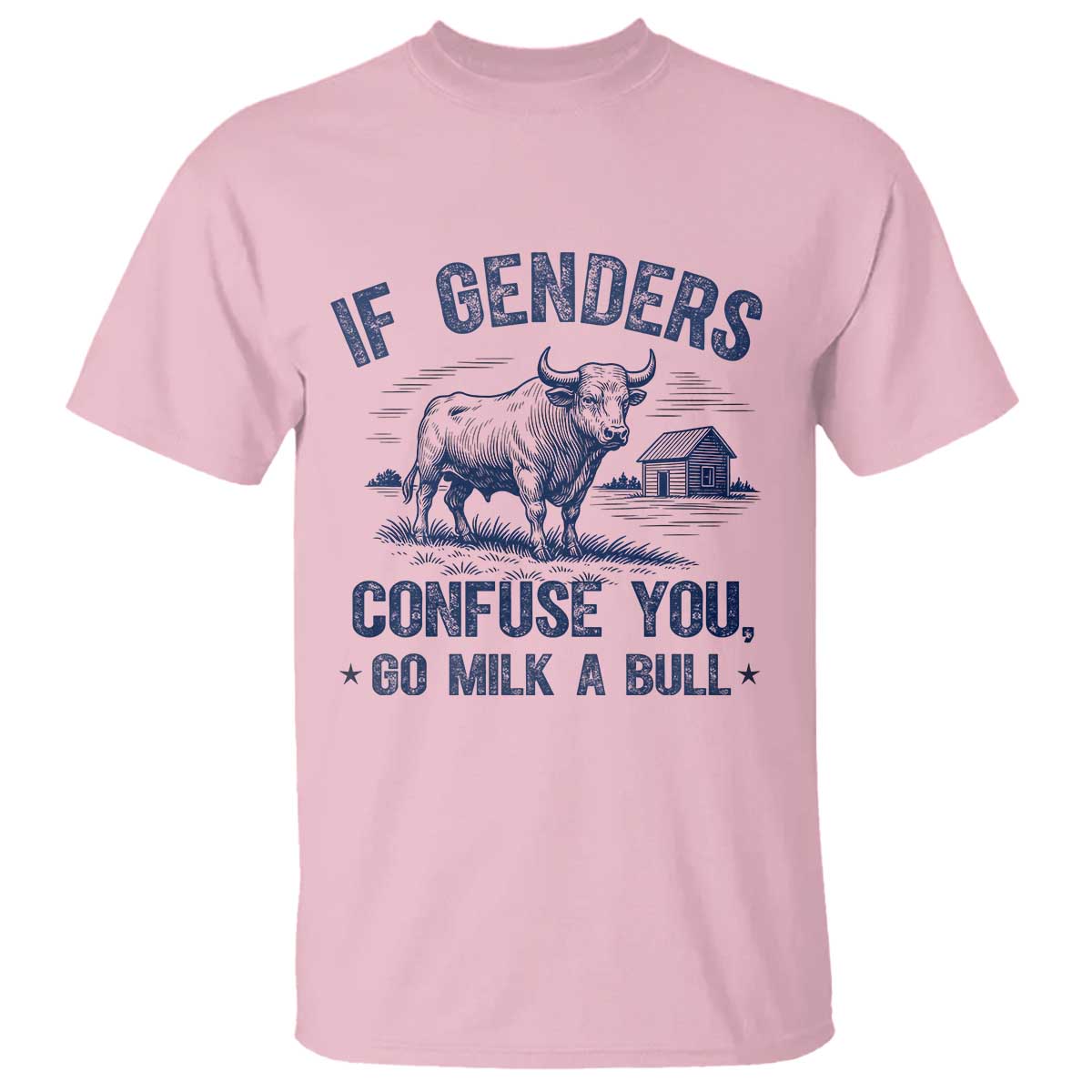 If Genders Confuse You Go Milk a Bull T Shirt Sarcastic Country Humor TS02 Light Pink Print Your Wear