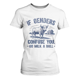 If Genders Confuse You Go Milk a Bull T Shirt For Women Sarcastic Country Humor TS02 White Print Your Wear