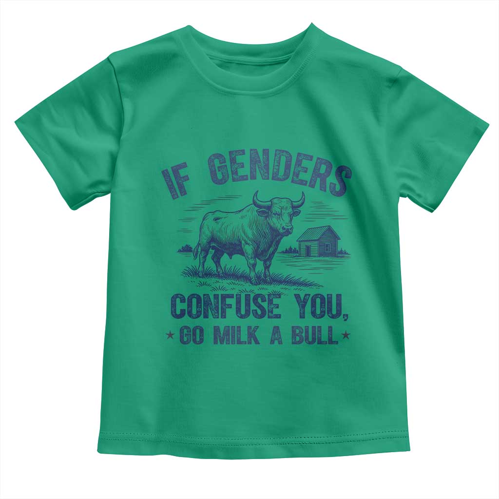 If Genders Confuse You Go Milk A Bull Toddler T Shirt - Sarcastic Country Humor Tee TS02 Irish Green Print Your Wear
