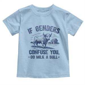 If Genders Confuse You Go Milk A Bull Toddler T Shirt - Sarcastic Country Humor Tee TS02 Light Blue Print Your Wear