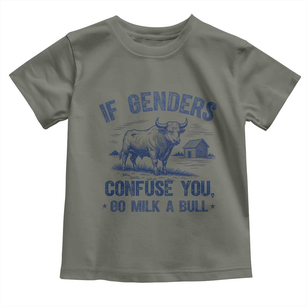 If Genders Confuse You Go Milk A Bull Toddler T Shirt - Sarcastic Country Humor Tee TS02 Military Green Print Your Wear