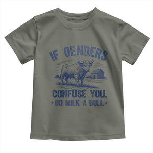 If Genders Confuse You Go Milk A Bull Toddler T Shirt - Sarcastic Country Humor Tee TS02 Military Green Print Your Wear