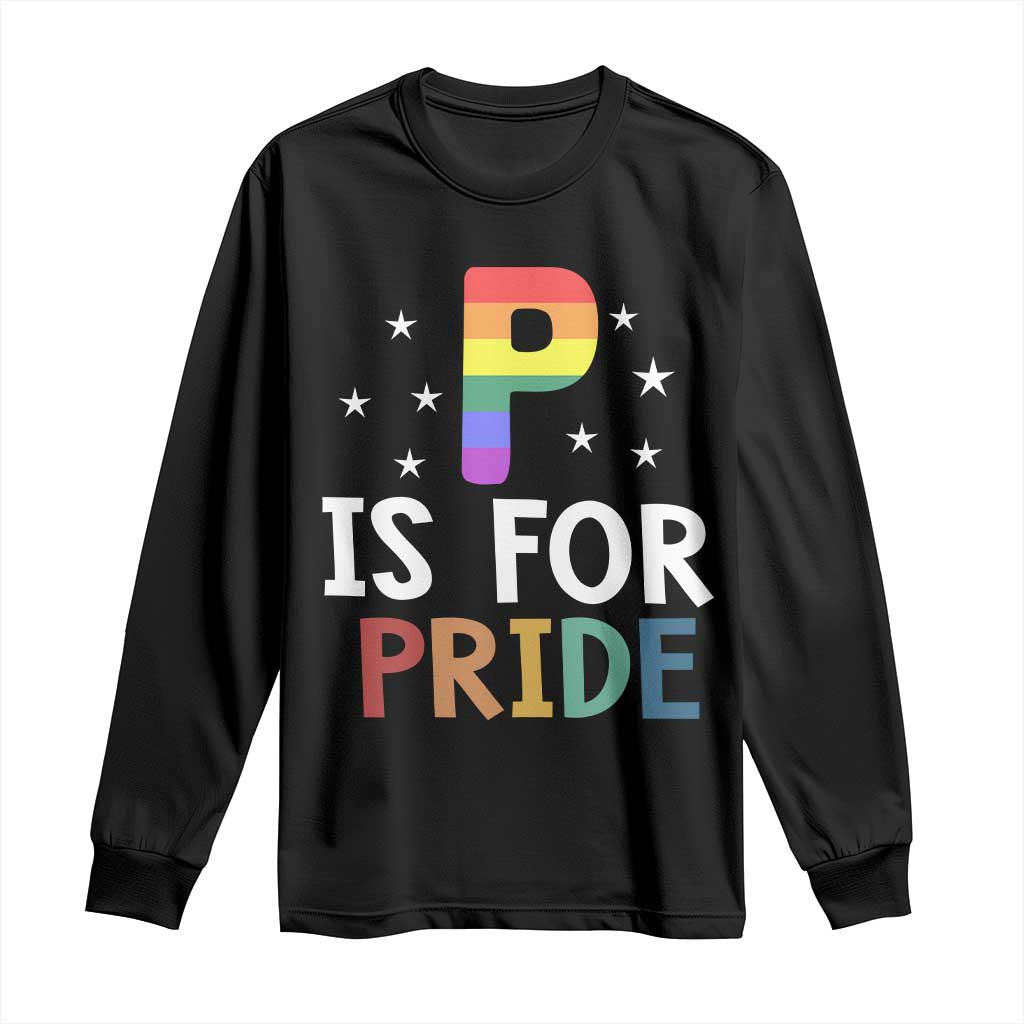 P is for Pride Long Sleeve Shirt Funny Rainbow Alphabet Celebrating LGBTQ+ Identity TS02 Black Print Your Wear