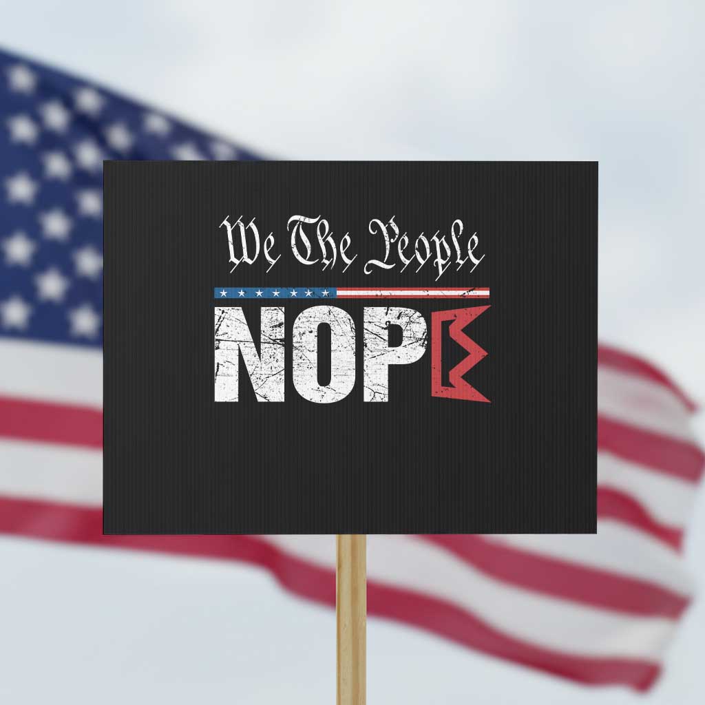 We The People Say Nope Protest Sign Retro Patriotic No Kings Political Satire TS02 Horizontal 18