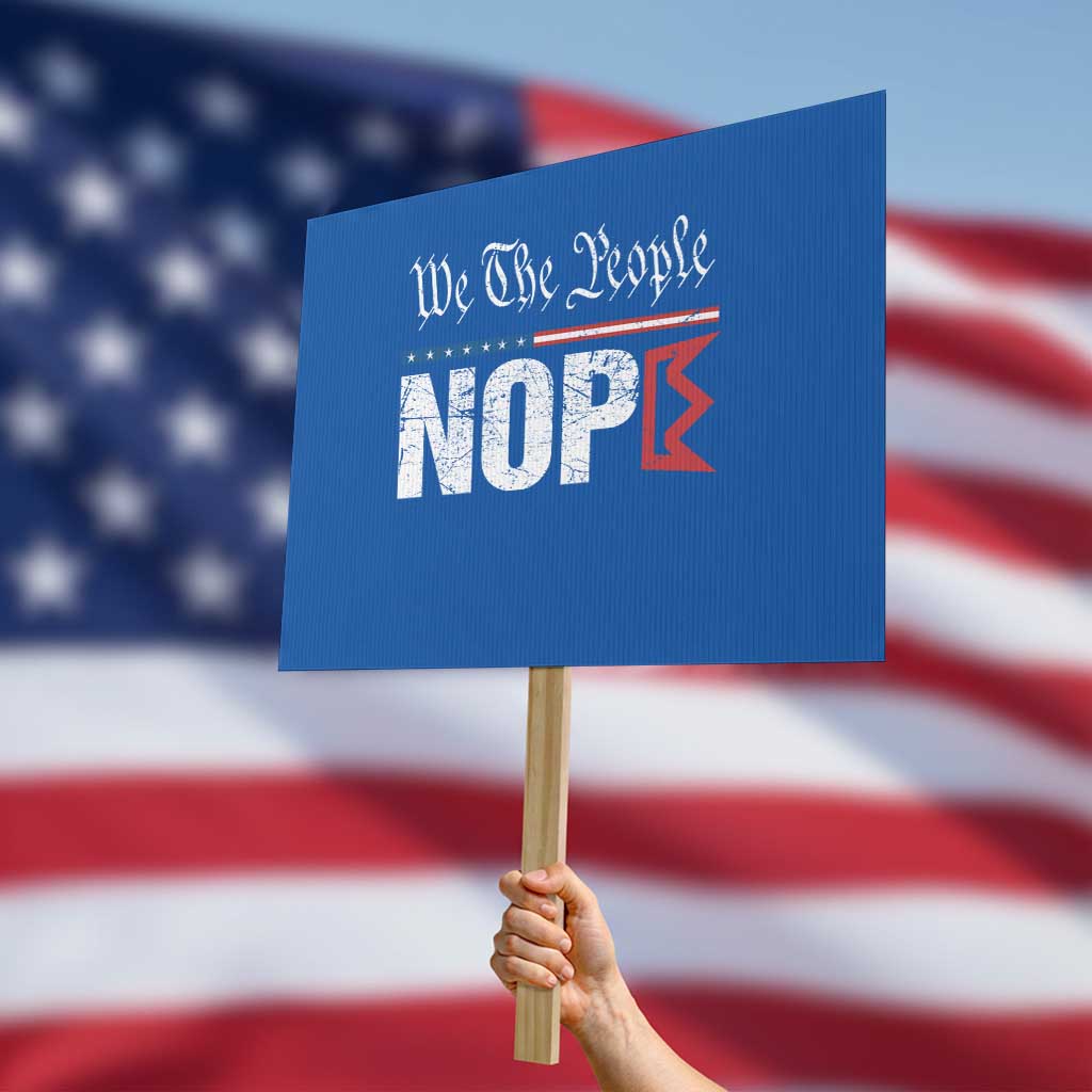 We The People Say Nope Protest Sign Retro Patriotic No Kings Political Satire TS02 Horizontal 18