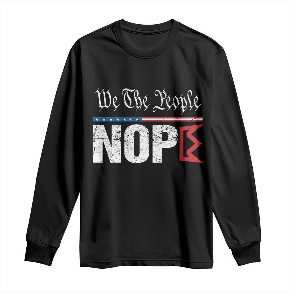 We The People Say Nope Long Sleeve Shirt Retro Patriotic No Kings Political Satire TS02 Black Print Your Wear