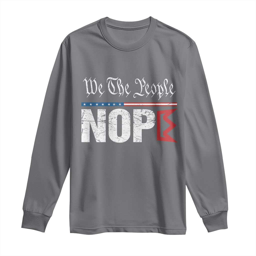 We The People Say Nope Long Sleeve Shirt Retro Patriotic No Kings Political Satire TS02 Charcoal Print Your Wear