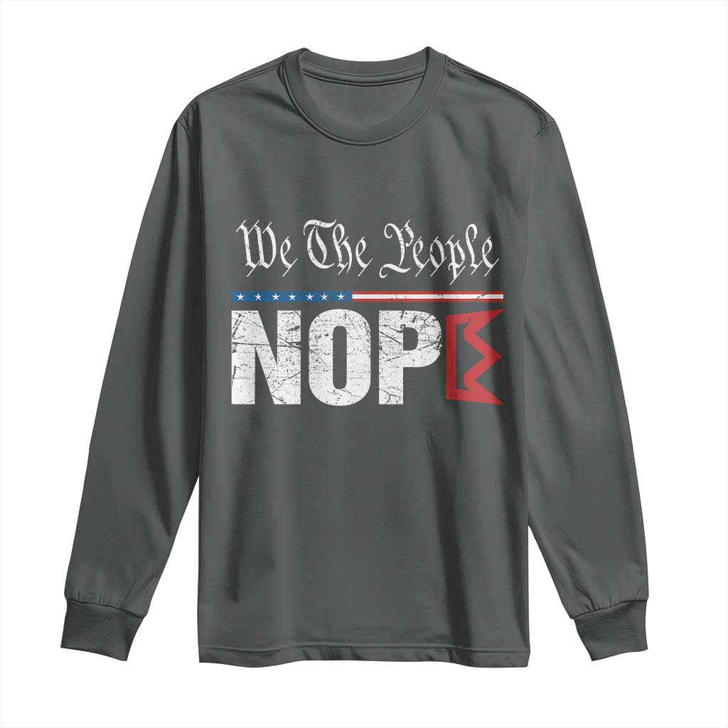 We The People Say Nope Long Sleeve Shirt Retro Patriotic No Kings Political Satire TS02 Dark Heather Print Your Wear