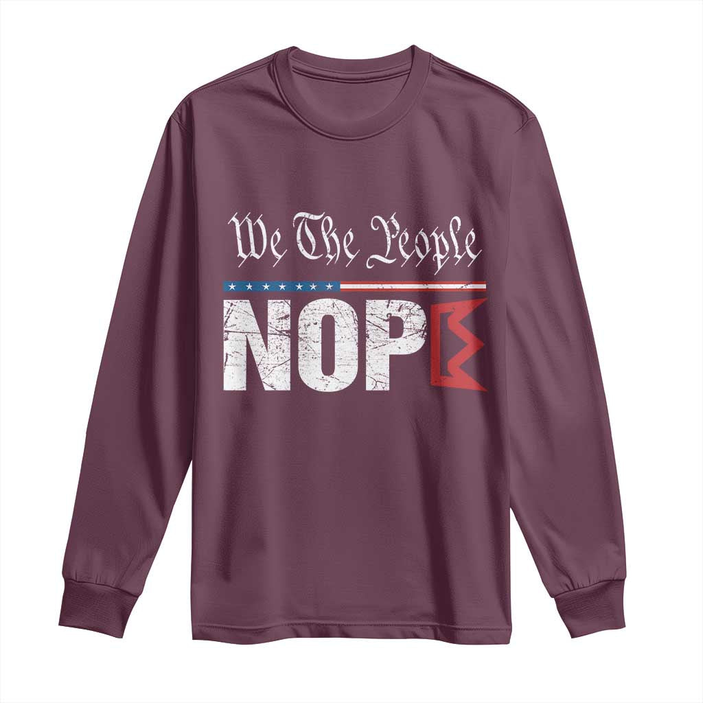 We The People Say Nope Long Sleeve Shirt Retro Patriotic No Kings Political Satire TS02 Maroon Print Your Wear