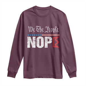 We The People Say Nope Long Sleeve Shirt Retro Patriotic No Kings Political Satire TS02 Maroon Print Your Wear